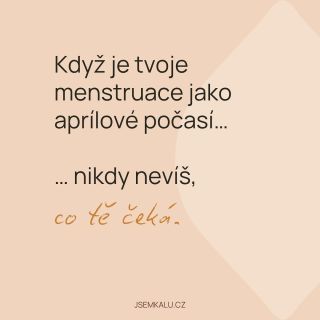 Tvoje menstruace někdy připomíná dubnové počasí? Chvilku sluníčko, pak průtrž mračen, a nakonec netušíš, jestli vyjít ven…...
